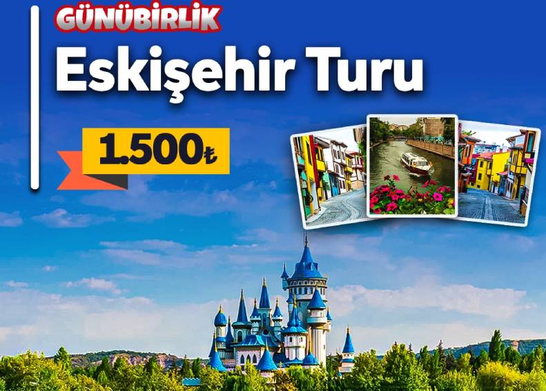 GÜNÜBİRLİK ESKİŞEHİR TURU (19 Nisan - 5 Temmuz)