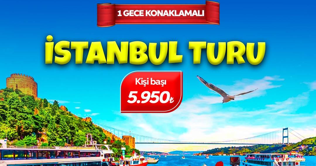 1 GECE KONAKLAMALI  İSTANBUL TURU